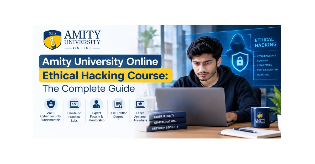 Amity University Online Ethical Hacking Course: The Complete Guide