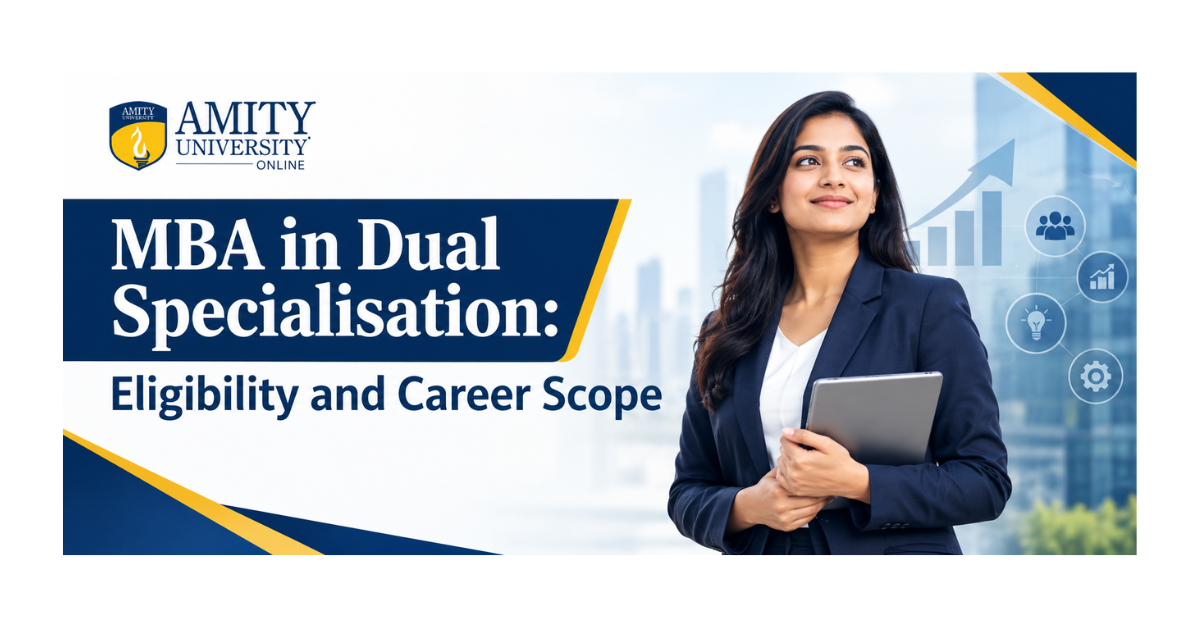 MBA in Dual Specialisation: Eligibility and Career Scope